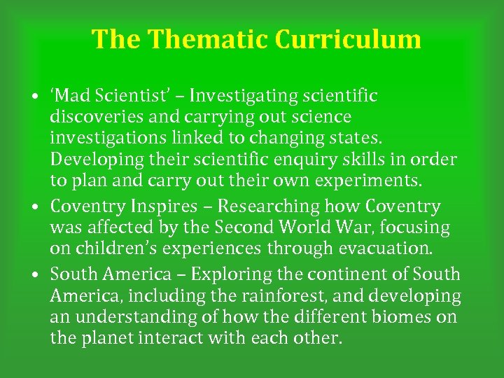 The Thematic Curriculum • ‘Mad Scientist’ – Investigating scientific discoveries and carrying out science