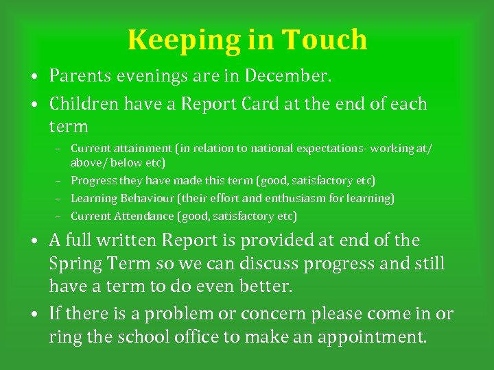 Keeping in Touch • Parents evenings are in December. • Children have a Report