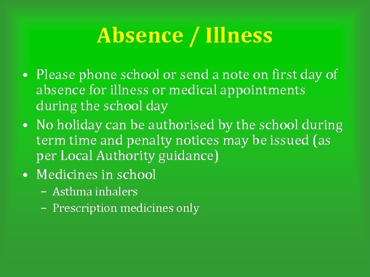 Absence / Illness • Please phone school or send a note on first day