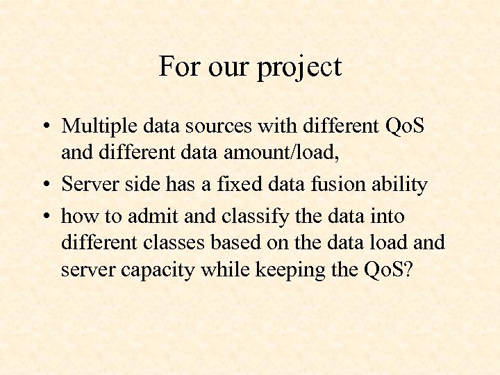 For our project • Multiple data sources with different Qo. S and different data