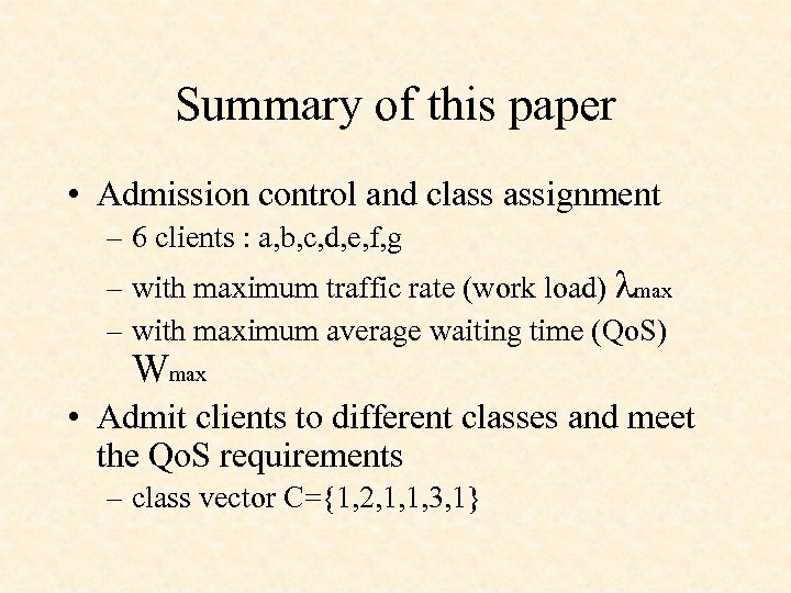 Summary of this paper • Admission control and class assignment – 6 clients :