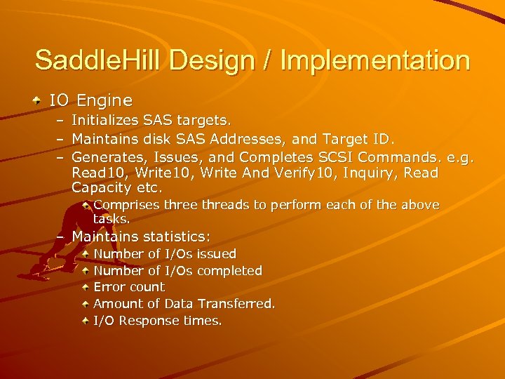 Saddle. Hill Design / Implementation IO Engine – Initializes SAS targets. – Maintains disk