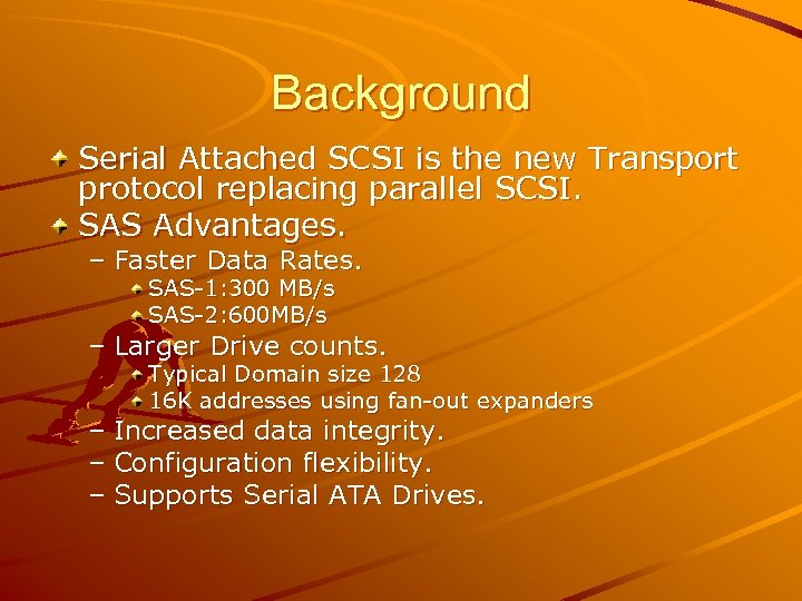 Background Serial Attached SCSI is the new Transport protocol replacing parallel SCSI. SAS Advantages.