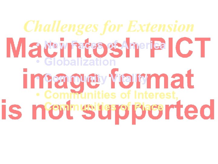 Challenges for Extension • • New Faces of America Globalization Community Vitality Communities of