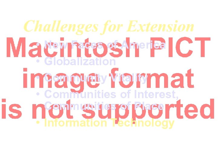 Challenges for Extension • • New Faces of America Globalization Community Vitality Communities of