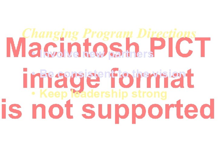 Changing Program Directions • Involve new partners • Be consistent to the vision •