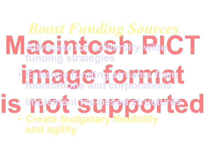 Boost Funding Sources • Advocate for university-wide funding strategies • Enhance funding streams from