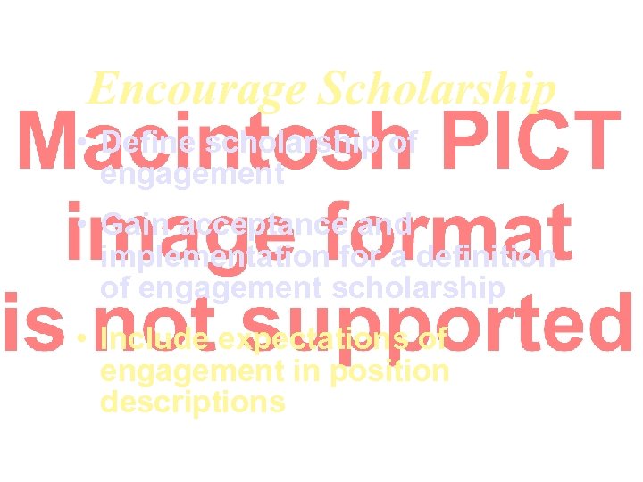 Encourage Scholarship • Define scholarship of engagement • Gain acceptance and implementation for a