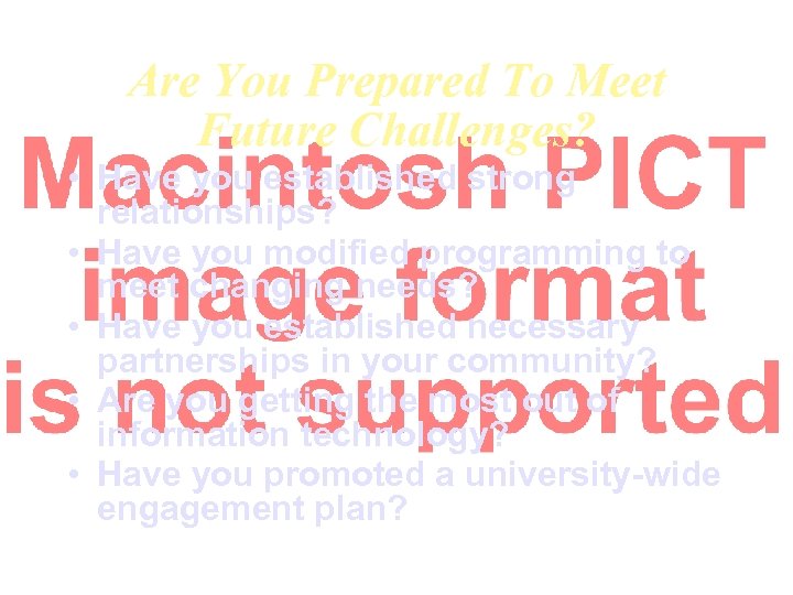 Are You Prepared To Meet Future Challenges? • Have you established strong relationships? •
