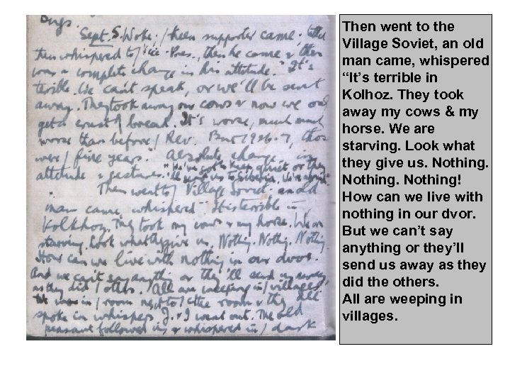 Then went to the Village Soviet, an old man came, whispered “It’s terrible in