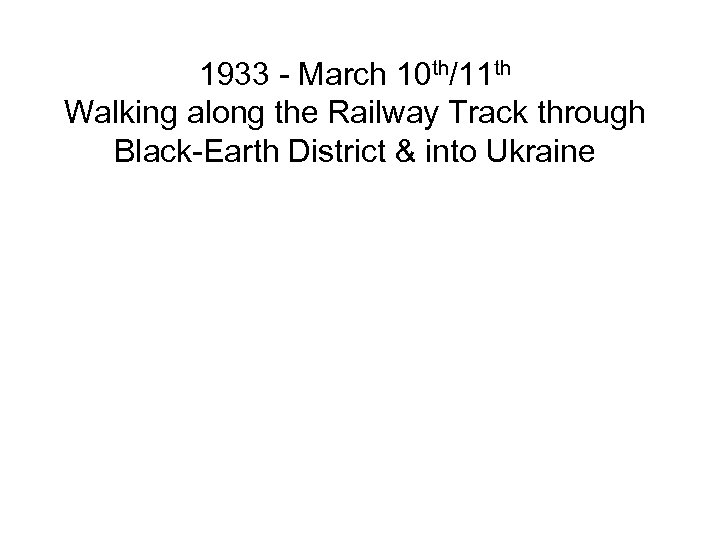 1933 - March 10 th/11 th Walking along the Railway Track through Black-Earth District