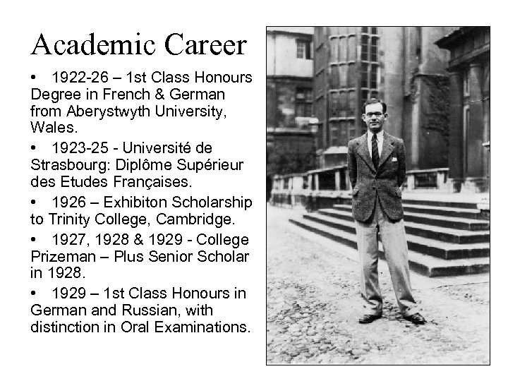 Academic Career • 1922 -26 – 1 st Class Honours Degree in French &