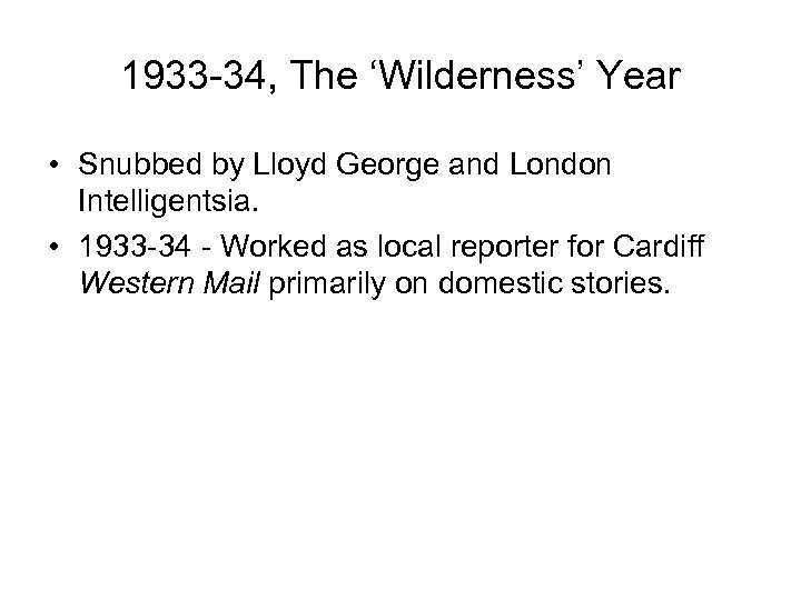 1933 -34, The ‘Wilderness’ Year • Snubbed by Lloyd George and London Intelligentsia. •