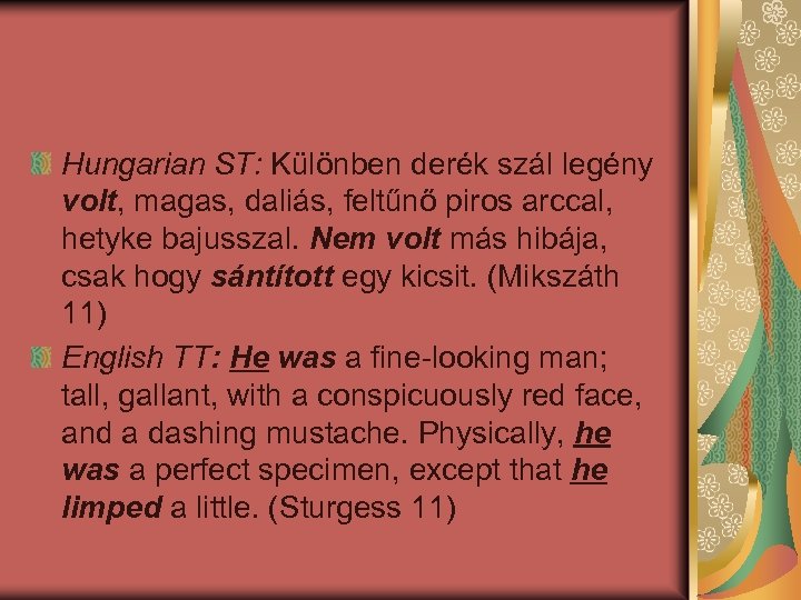 Hungarian ST: Különben derék szál legény volt, magas, daliás, feltűnő piros arccal, hetyke bajusszal.