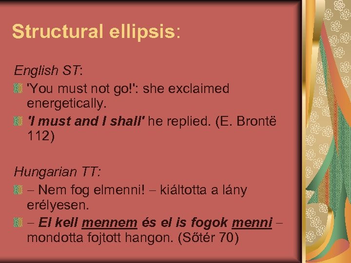 Structural ellipsis: English ST: 'You must not go!': she exclaimed energetically. 'I must and