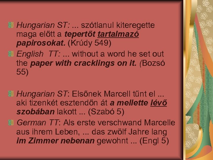 Hungarian ST: . . . szótlanul kiteregette maga előtt a tepertőt tartalmazó papirosokat. (Krúdy
