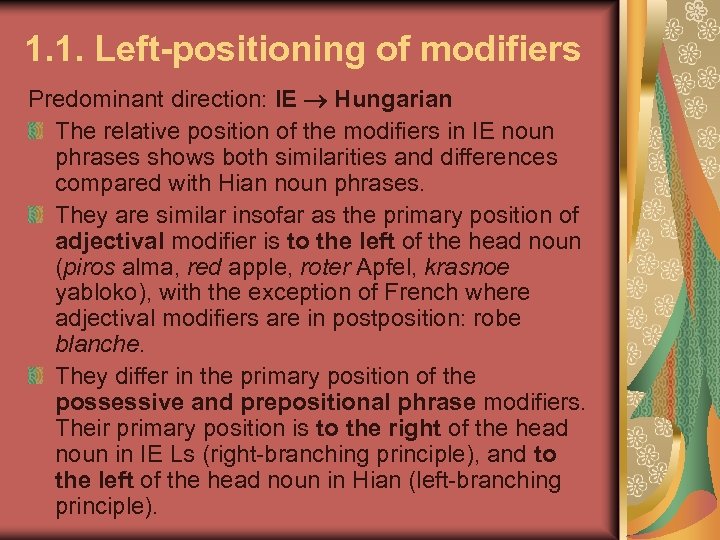 1. 1. Left-positioning of modifiers Predominant direction: IE Hungarian The relative position of the