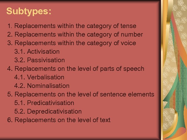 Subtypes: 1. Replacements within the category of tense 2. Replacements within the category of