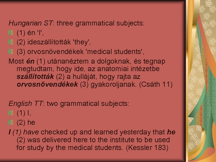 Hungarian ST: three grammatical subjects: (1) én 'I', (2) ideszállították 'they', (3) orvosnövendékek 'medical