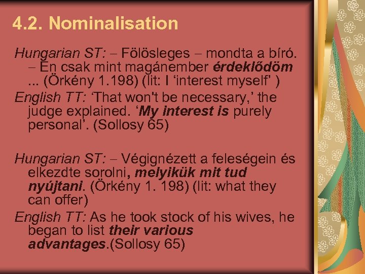 4. 2. Nominalisation Hungarian ST: Fölösleges mondta a bíró. Én csak mint magánember érdeklődöm.