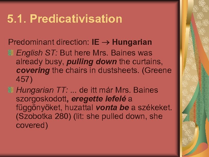 5. 1. Predicativisation Predominant direction: IE Hungarian English ST: But here Mrs. Baines was