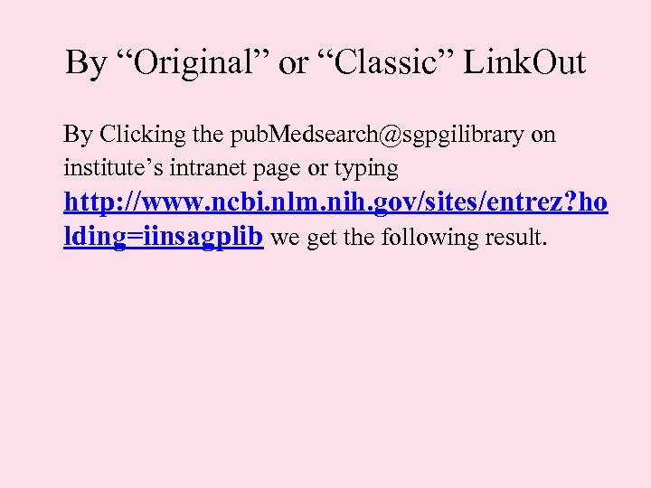 By “Original” or “Classic” Link. Out By Clicking the pub. Medsearch@sgpgilibrary on institute’s intranet