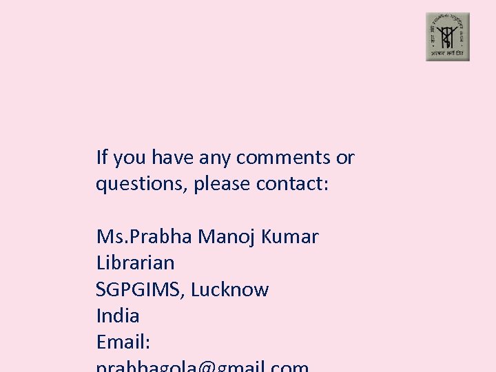 If you have any comments or questions, please contact: Ms. Prabha Manoj Kumar Librarian