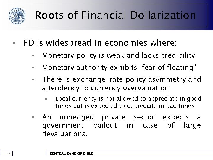 Roots of Financial Dollarization § FD is widespread in economies where: § Monetary policy