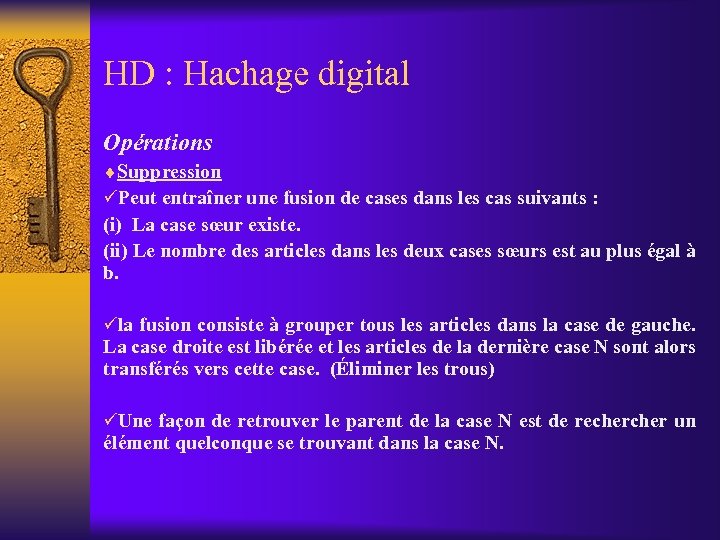 HD : Hachage digital Opérations ¨Suppression üPeut entraîner une fusion de cases dans les