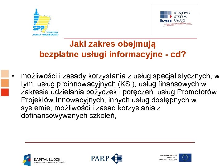 Logo ośrodka KSU Jaki zakres obejmują bezpłatne usługi informacyjne - cd? • możliwości i