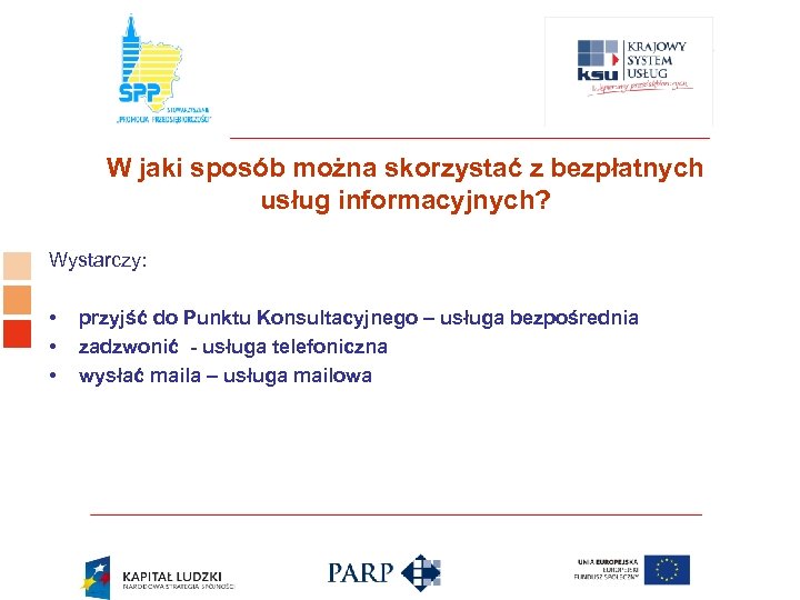 Logo ośrodka KSU W jaki sposób można skorzystać z bezpłatnych usług informacyjnych? Wystarczy: •
