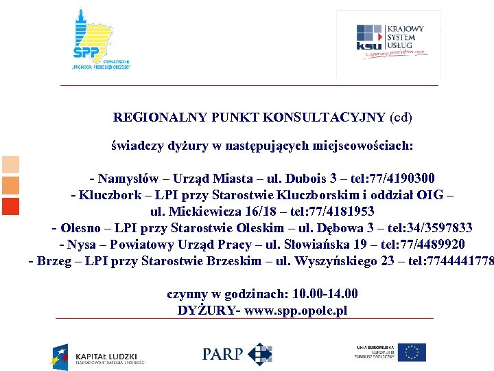 Logo ośrodka KSU REGIONALNY PUNKT KONSULTACYJNY (cd) świadczy dyżury w następujących miejscowościach: - Namysłów