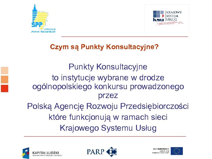 Logo ośrodka KSU Czym są Punkty Konsultacyjne? Punkty Konsultacyjne to instytucje wybrane w drodze
