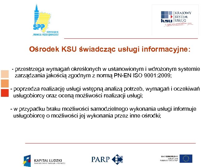 Logo ośrodka KSU Ośrodek KSU świadcząc usługi informacyjne: - przestrzega wymagań określonych w ustanowionym