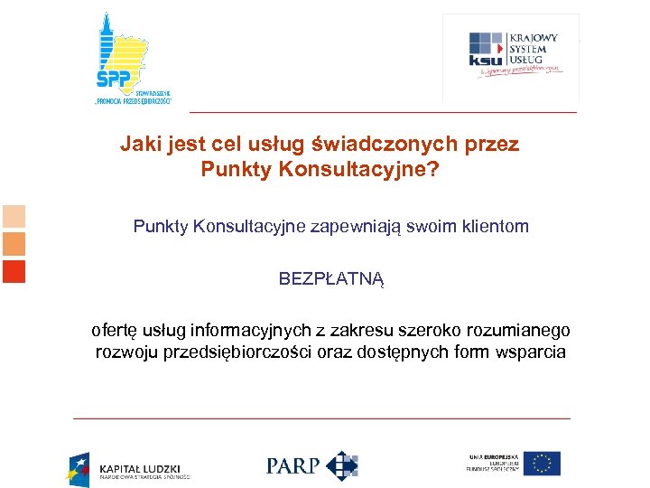 Logo ośrodka KSU Jaki jest cel usług świadczonych przez Punkty Konsultacyjne? Punkty Konsultacyjne zapewniają