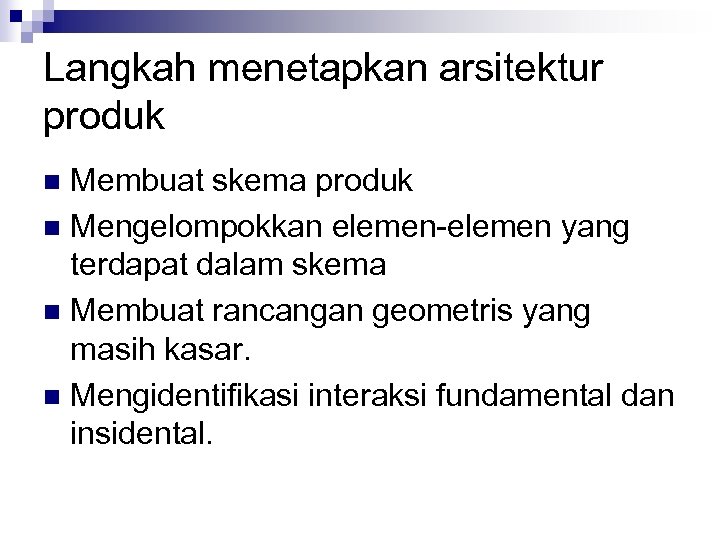 Langkah menetapkan arsitektur produk Membuat skema produk n Mengelompokkan elemen-elemen yang terdapat dalam skema