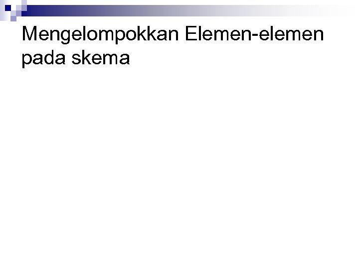 Mengelompokkan Elemen-elemen pada skema 