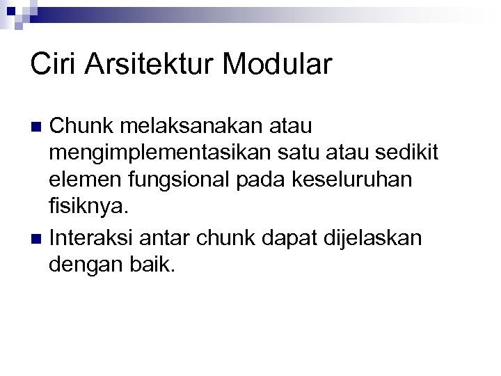 Ciri Arsitektur Modular Chunk melaksanakan atau mengimplementasikan satu atau sedikit elemen fungsional pada keseluruhan