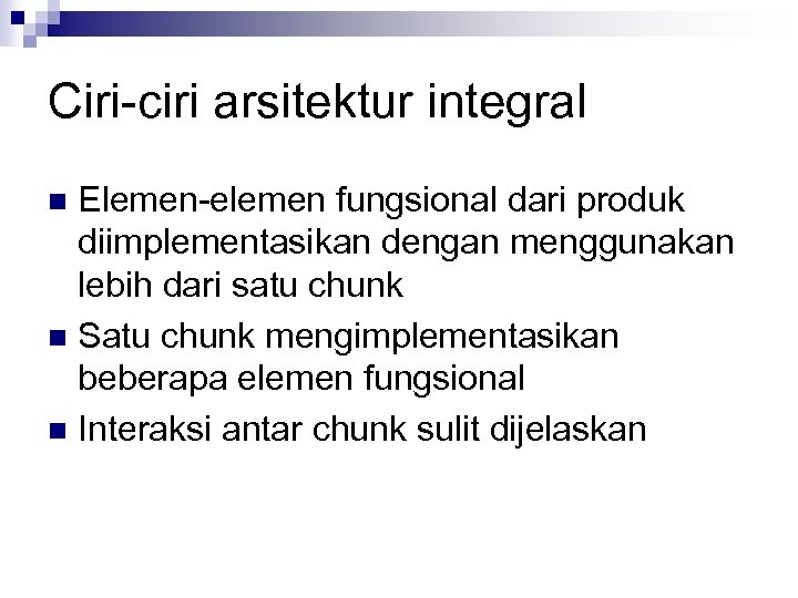 Ciri-ciri arsitektur integral Elemen-elemen fungsional dari produk diimplementasikan dengan menggunakan lebih dari satu chunk