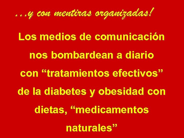 …y con mentiras organizadas! Los medios de comunicación nos bombardean a diario con “tratamientos