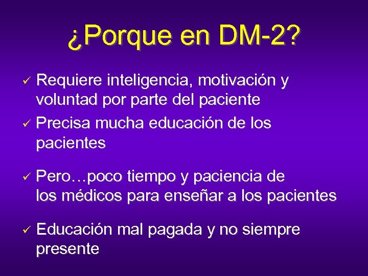 ¿Porque en DM-2? Requiere inteligencia, motivación y voluntad por parte del paciente ü Precisa