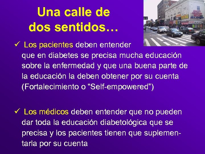 Una calle de dos sentidos… ü Los pacientes deben entender que en diabetes se