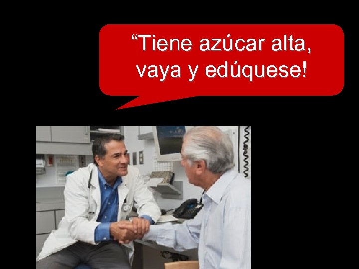 “Tiene azúcar alta, vaya y edúquese! 