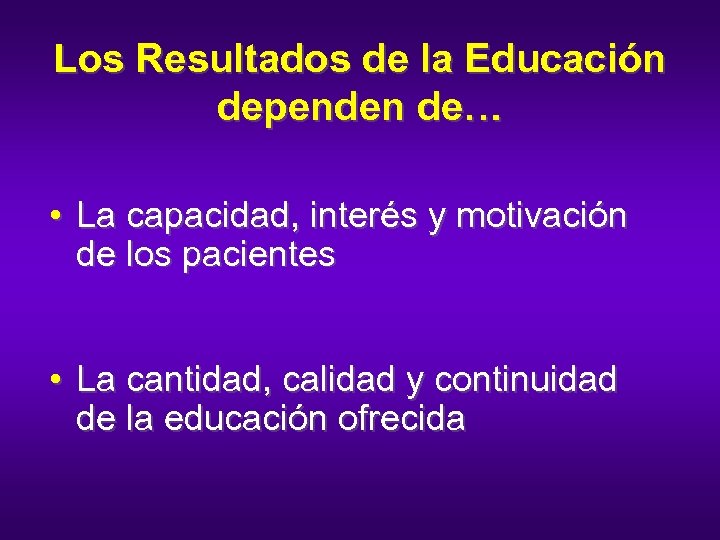 Los Resultados de la Educación dependen de… • La capacidad, interés y motivación de