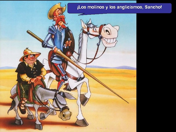 ¡Los molinos y los anglicismos, Sancho! 