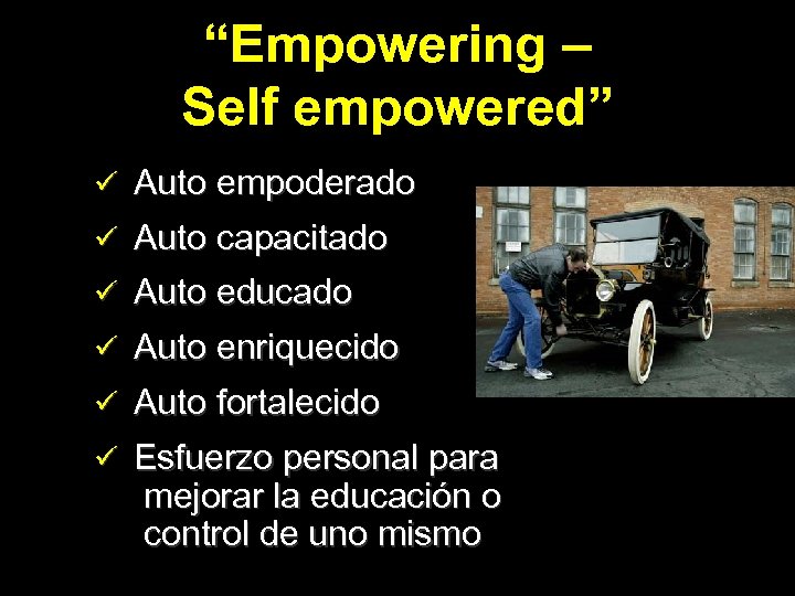 “Empowering – Self empowered” ü Auto empoderado ü Auto capacitado ü Auto educado ü