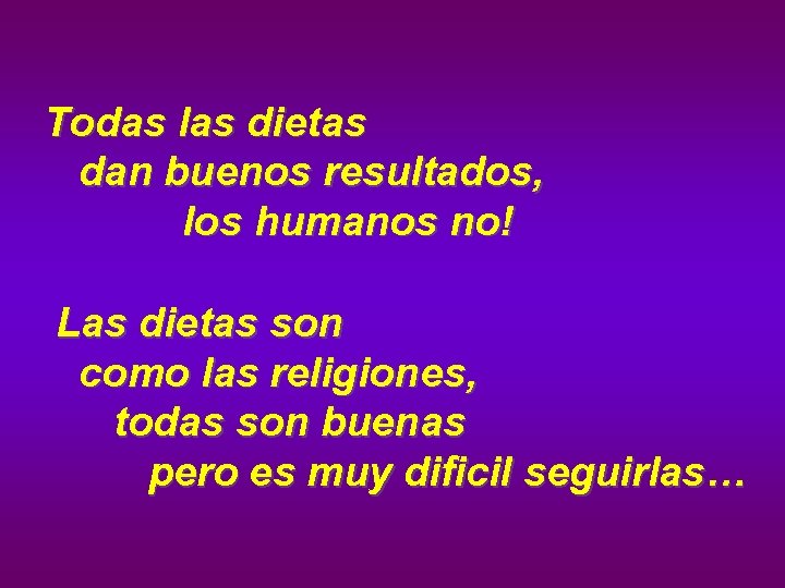 Todas las dietas dan buenos resultados, los humanos no! Las dietas son como las