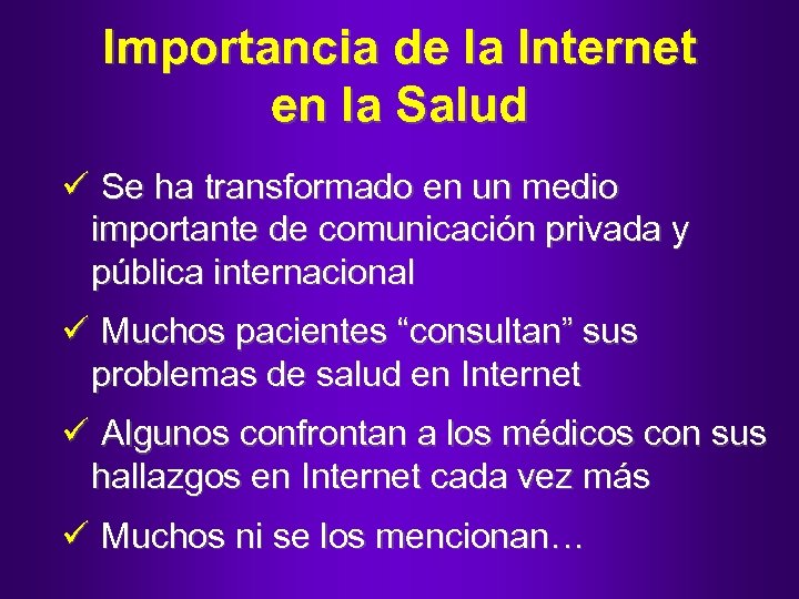 Importancia de la Internet en la Salud ü Se ha transformado en un medio