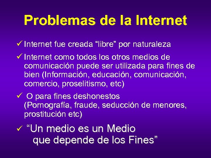 Problemas de la Internet ü Internet fue creada “libre” por naturaleza ü Internet como