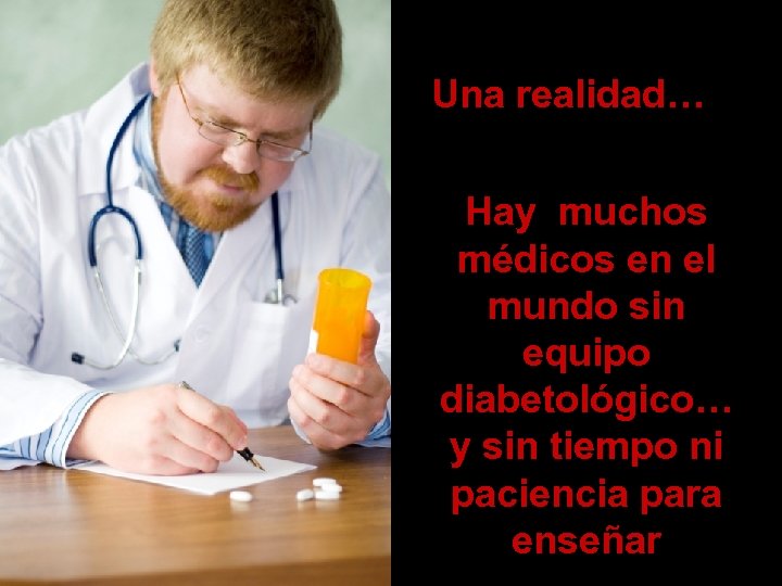 Una realidad… Hay muchos médicos en el mundo sin equipo diabetológico… y sin tiempo
